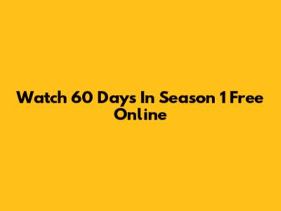Watch 60 Days In Season 1 Free Online
