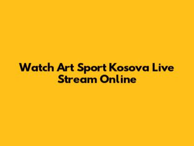 Watch Art Sport Kosova Live Stream Online