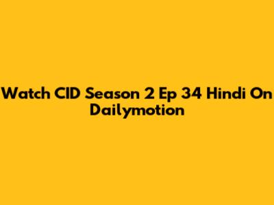 Watch CID Season 2 Ep 34 Hindi On Dailymotion