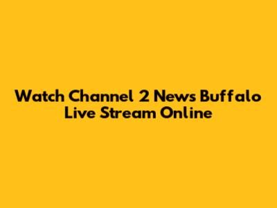 Watch Channel 2 News Buffalo Live Stream Online