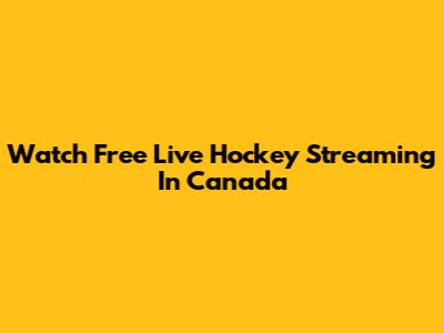 Watch Free Live Hockey Streaming In Canada