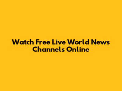 Watch Free Live World News Channels Online