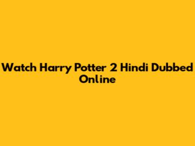 Watch Harry Potter 2 Hindi Dubbed Online