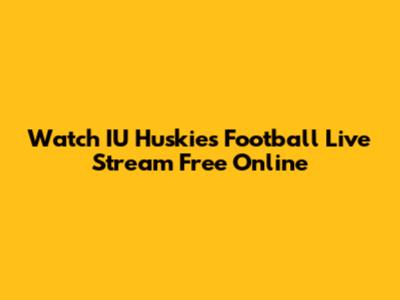 Watch IU Huskies Football Live Stream Free Online