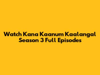 Watch Kana Kaanum Kaalangal Season 3 Full Episodes
