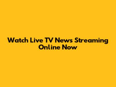 Watch Live TV News Streaming Online Now
