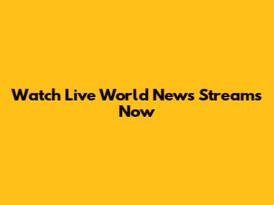Watch Live World News Streams Now
