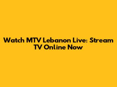 Watch MTV Lebanon Live: Stream TV Online Now