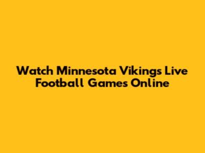 Watch Minnesota Vikings Live Football Games Online