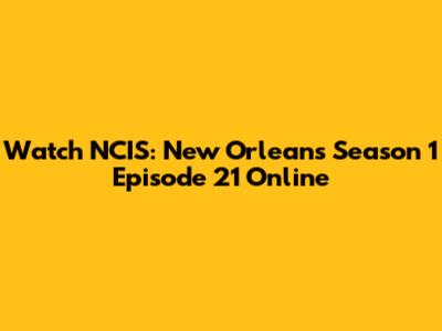 Watch NCIS: New Orleans Season 1 Episode 21 Online