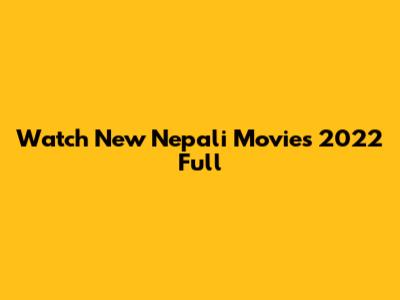 Watch New Nepali Movies 2022 Full