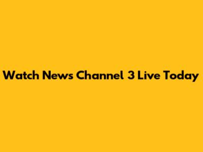 Watch News Channel 3 Live Today