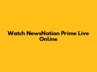 Watch NewsNation Prime Live Online