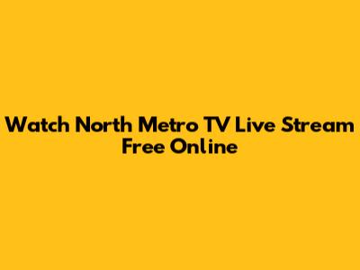 Watch North Metro TV Live Stream Free Online