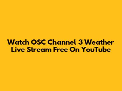 Watch OSC Channel 3 Weather Live Stream Free On YouTube