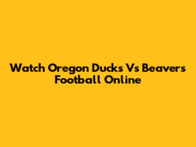 Watch Oregon Ducks Vs Beavers Football Online