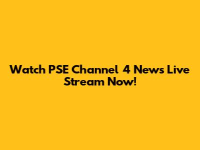 Watch PSE Channel 4 News Live Stream Now!