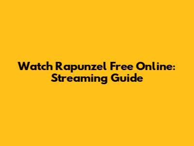 Watch Rapunzel Free Online: Streaming Guide