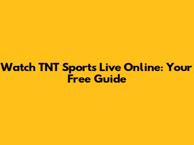 Watch TNT Sports Live Online: Your Free Guide