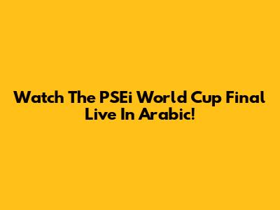 Watch The PSEi World Cup Final Live In Arabic!