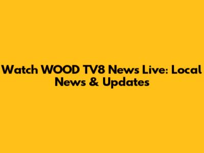 Watch WOOD TV8 News Live: Local News & Updates
