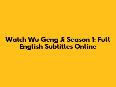 Watch Wu Geng Ji Season 1: Full English Subtitles Online