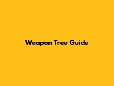 Weapon Tree Guide