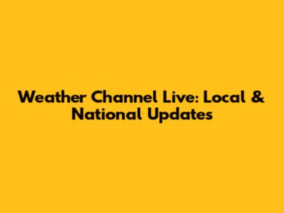 Weather Channel Live: Local & National Updates