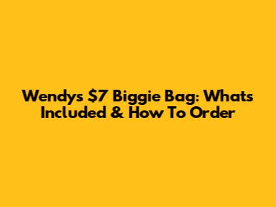 Wendy's $7 Biggie Bag: What's Included & How To Order
