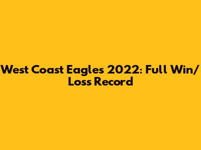 West Coast Eagles 2022: Full Win/Loss Record