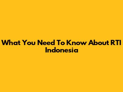 What You Need To Know About RTI Indonesia