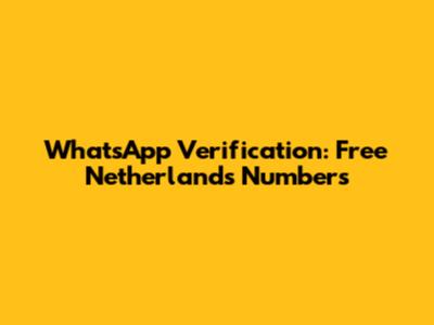 WhatsApp Verification: Free Netherlands Numbers