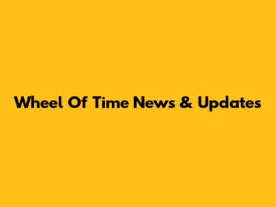 Wheel Of Time News & Updates