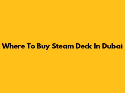 Where To Buy Steam Deck In Dubai
