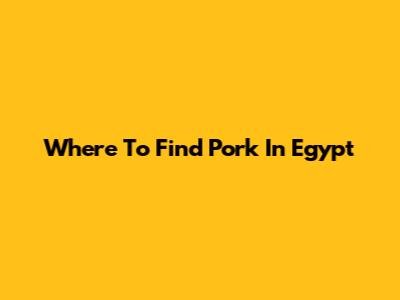 Where To Find Pork In Egypt