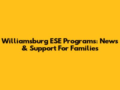 Williamsburg ESE Programs: News & Support For Families