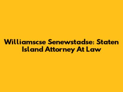 Williamscse Senewstadse: Staten Island Attorney At Law