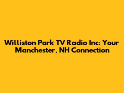 Williston Park TV Radio Inc: Your Manchester, NH Connection