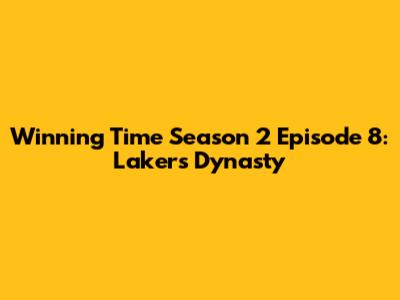 Winning Time Season 2 Episode 8: Lakers Dynasty