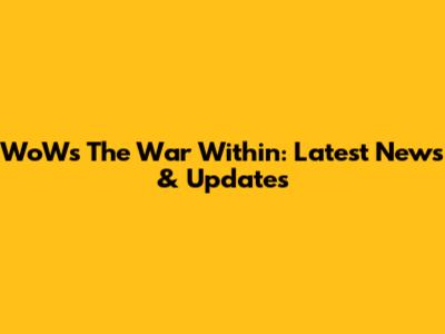 WoW's The War Within: Latest News & Updates