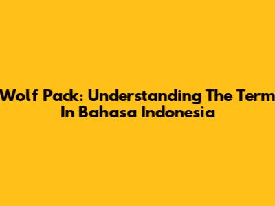 Wolf Pack: Understanding The Term In Bahasa Indonesia