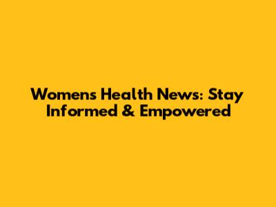 Women's Health News: Stay Informed & Empowered