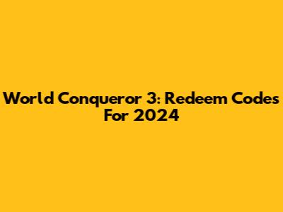 World Conqueror 3: Redeem Codes For 2024