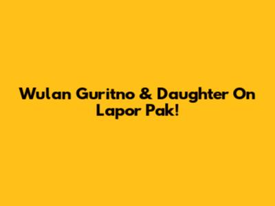 Wulan Guritno & Daughter On Lapor Pak!