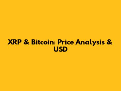 XRP & Bitcoin: Price Analysis & USD
