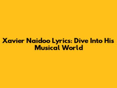 Xavier Naidoo Lyrics: Dive Into His Musical World