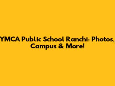 YMCA Public School Ranchi: Photos, Campus & More!