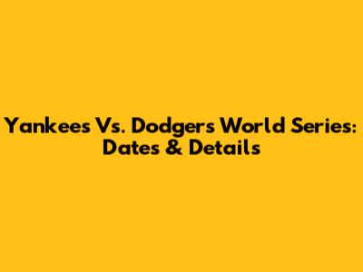 Yankees Vs. Dodgers World Series: Dates & Details
