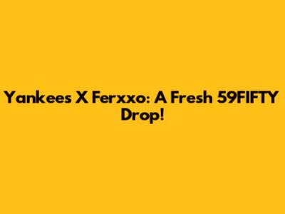 Yankees X Ferxxo: A Fresh 59FIFTY Drop!