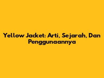 Yellow Jacket: Arti, Sejarah, Dan Penggunaannya